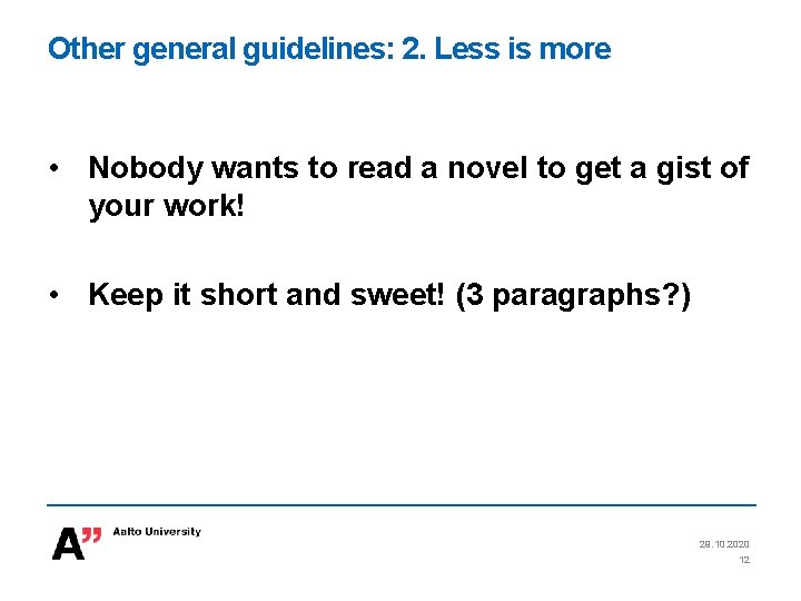 Other general guidelines: 2. Less is more • Nobody wants to read a novel