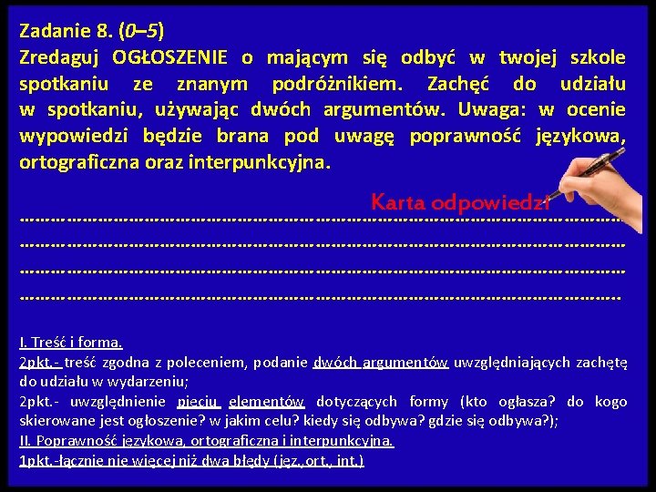 Zadanie 8. (0– 5) Zredaguj OGŁOSZENIE o mającym się odbyć w twojej szkole spotkaniu Zadanie 8. (0– 5) Zredaguj OGŁOSZENIE o mającym się odbyć w twojej szkole spotkaniu