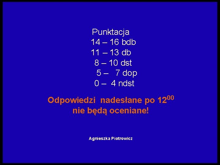 Punktacja 14 – 16 bdb 11 – 13 db 8 – 10 dst 5