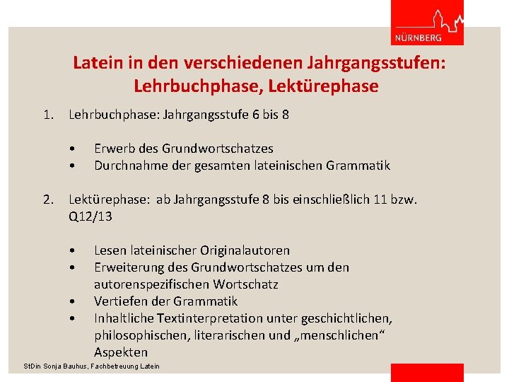 Latein in den verschiedenen Jahrgangsstufen: Lehrbuchphase, Lektürephase 1. Lehrbuchphase: Jahrgangsstufe 6 bis 8 •