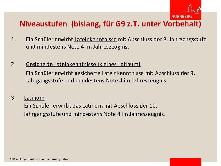 Niveaustufen (bislang, für G 9 z. T. unter Vorbehalt) 1. Ein Schüler erwirbt Lateinkenntnisse