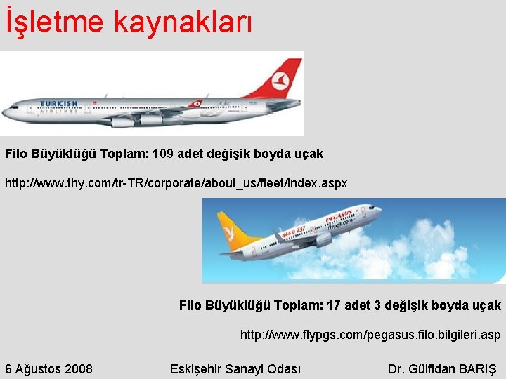 İşletme kaynakları Filo Büyüklüğü Toplam: 109 adet değişik boyda uçak http: //www. thy. com/tr-TR/corporate/about_us/fleet/index.