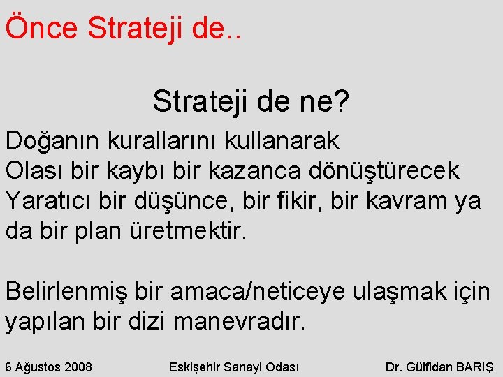 Önce Strateji de. . Strateji de ne? Doğanın kurallarını kullanarak Olası bir kaybı bir
