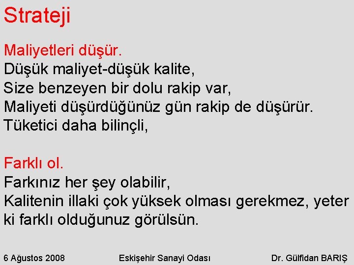 Strateji Maliyetleri düşür. Düşük maliyet-düşük kalite, Size benzeyen bir dolu rakip var, Maliyeti düşürdüğünüz