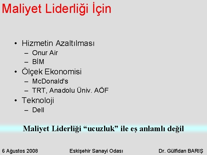 Maliyet Liderliği İçin • Hizmetin Azaltılması – Onur Air – BİM • Ölçek Ekonomisi