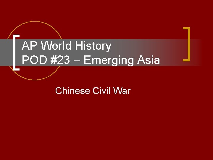 AP World History POD #23 – Emerging Asia Chinese Civil War 