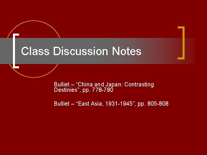 Class Discussion Notes Bulliet – “China and Japan: Contrasting Destinies”, pp. 778 -780 Bulliet