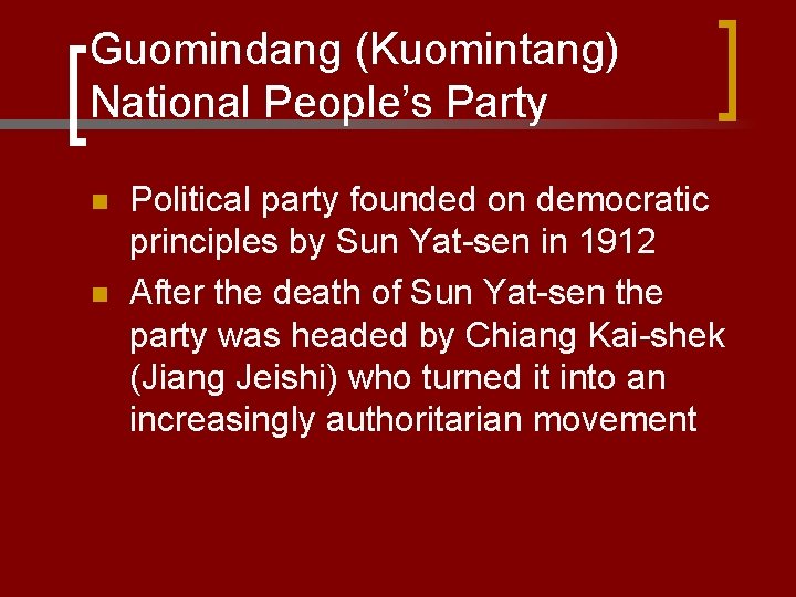 Guomindang (Kuomintang) National People’s Party n n Political party founded on democratic principles by