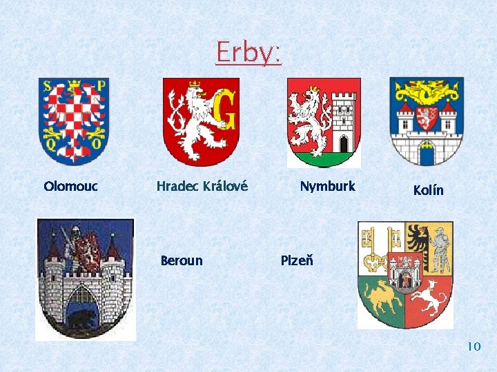 Erby: Olomouc Hradec Králové Beroun Nymburk Kolín Plzeň 10 