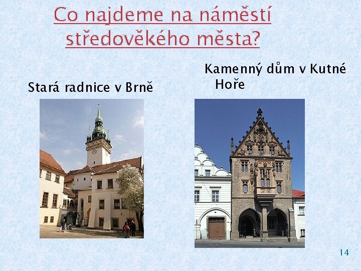 Co najdeme na náměstí středověkého města? Stará radnice v Brně Kamenný dům v Kutné