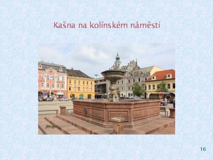 Kašna na kolínském náměstí 16 