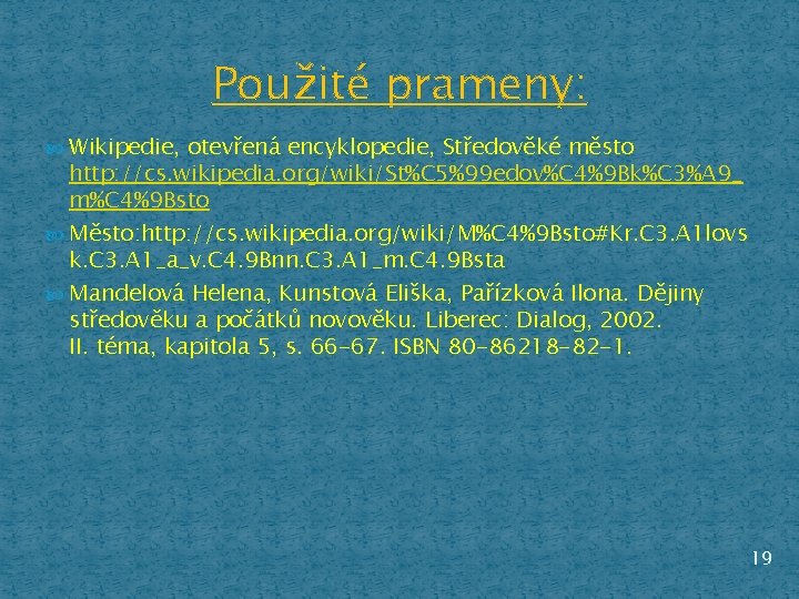 Použité prameny: Wikipedie, otevřená encyklopedie, Středověké město http: //cs. wikipedia. org/wiki/St%C 5%99 edov%C 4%9