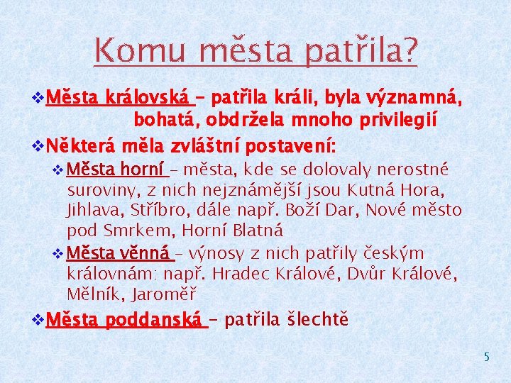 Komu města patřila? v Města královská – patřila králi, byla významná, bohatá, obdržela mnoho