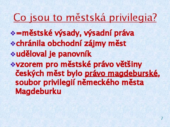 Co jsou to městská privilegia? v=městské výsady, výsadní práva vchránila obchodní zájmy měst vuděloval