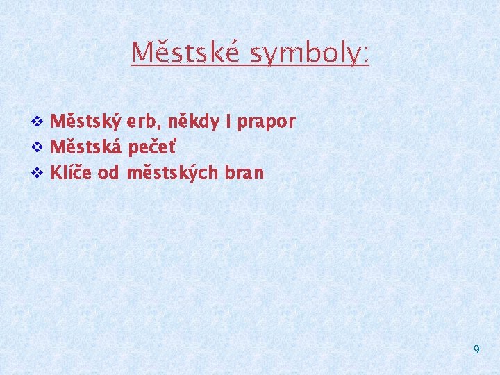 Městské symboly: v Městský erb, někdy i prapor v Městská pečeť v Klíče od