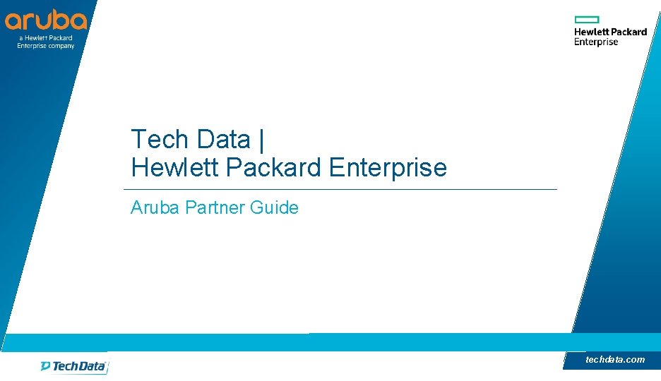 Tech Data | Hewlett Packard Enterprise Aruba Partner Guide techdata. com 