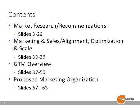 Contents • Market Research/Recommendations - Slides 3 -29 • Marketing & Sales/Alignment, Optimization &