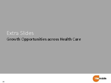 Extra Slides Growth Opportunities across Health Care 64 