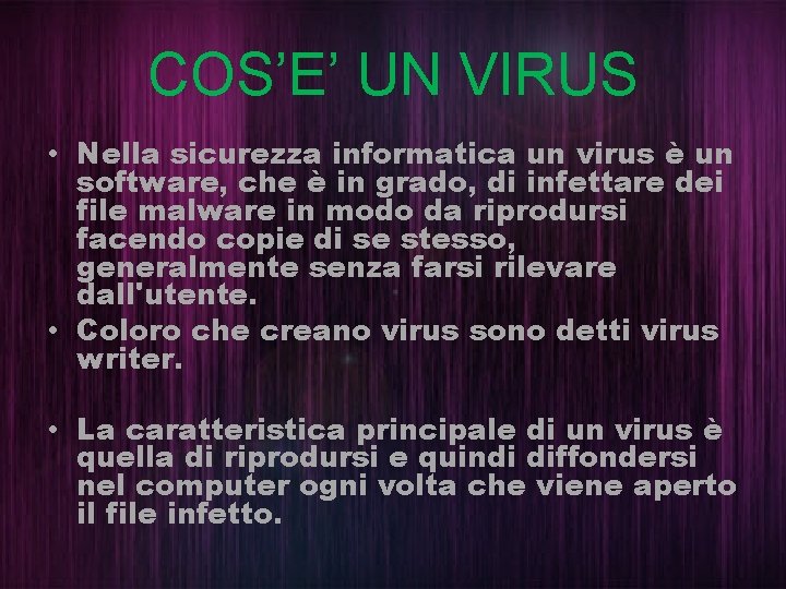 COS’E’ UN VIRUS • Nella sicurezza informatica un virus è un software, che è