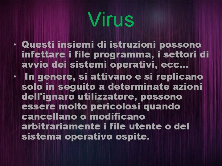 Virus • Questi insiemi di istruzioni possono infettare i file programma, i settori di