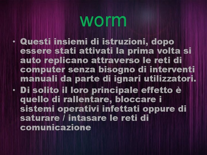 worm • Questi insiemi di istruzioni, dopo essere stati attivati la prima volta si