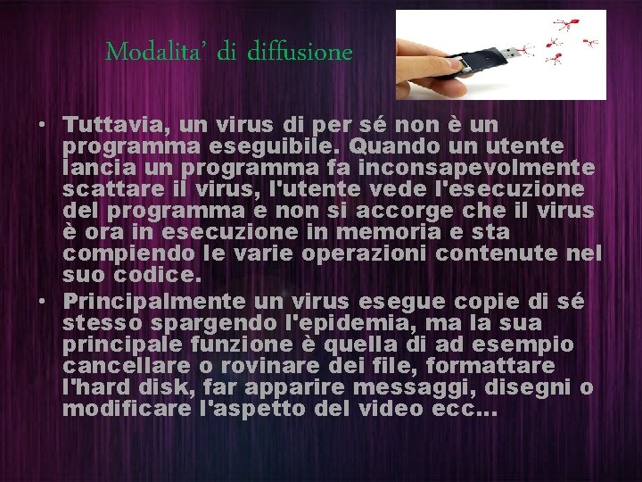 Modalita’ di diffusione • Tuttavia, un virus di per sé non è un programma