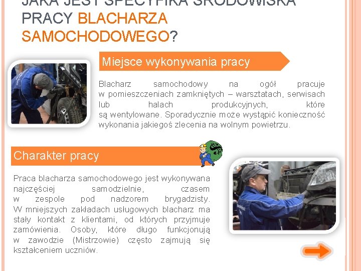 JAKA JEST SPECYFIKA ŚRODOWISKA PRACY BLACHARZA SAMOCHODOWEGO? Miejsce wykonywania pracy Blacharz samochodowy na ogół