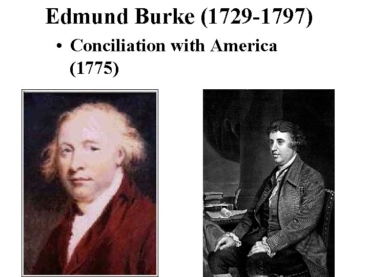 Edmund Burke (1729 -1797) • Conciliation with America (1775) 