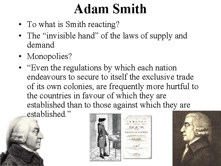 Adam Smith • To what is Smith reacting? • The “invisible hand” of the
