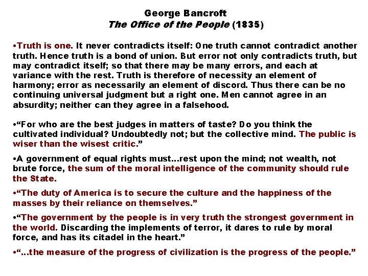 George Bancroft The Office of the People (1835) • Truth is one. It never