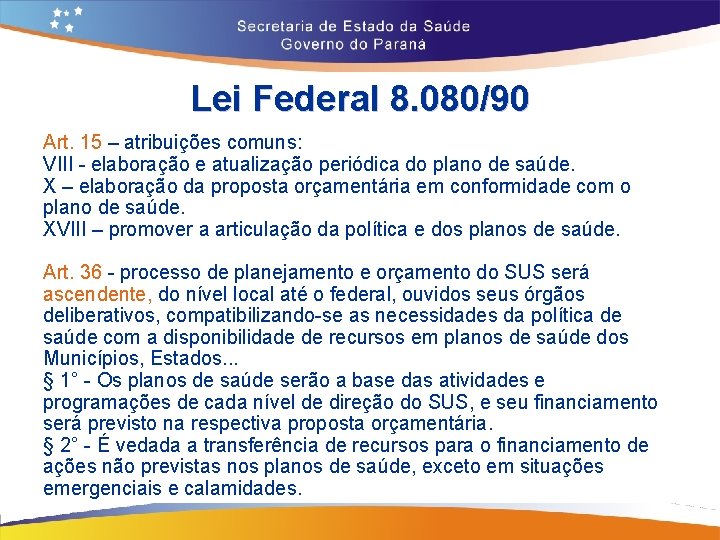 Lei Federal 8. 080/90 Art. 15 – atribuições comuns: VIII - elaboração e atualização