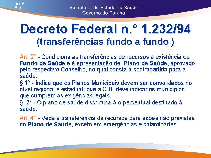 Decreto Federal n. ° 1. 232/94 (transferências fundo a fundo ) Art. 2° -