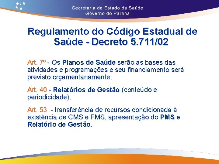 Regulamento do Código Estadual de Saúde - Decreto 5. 711/02 Art. 7º - Os