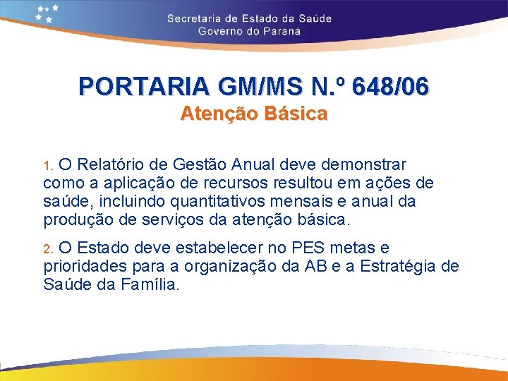 PORTARIA GM/MS N. º 648/06 Atenção Básica O Relatório de Gestão Anual deve demonstrar