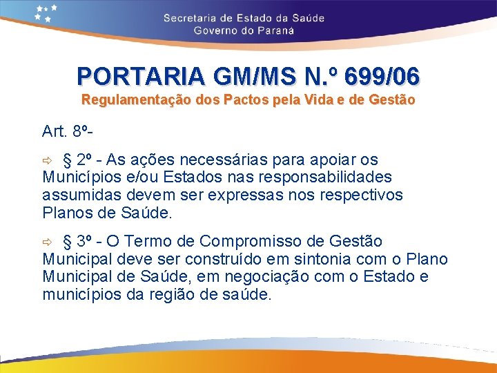 PORTARIA GM/MS N. º 699/06 Regulamentação dos Pactos pela Vida e de Gestão Art.