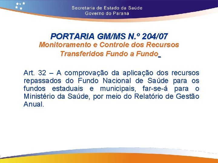 PORTARIA GM/MS N. º 204/07 Monitoramento e Controle dos Recursos Transferidos Fundo a Fundo