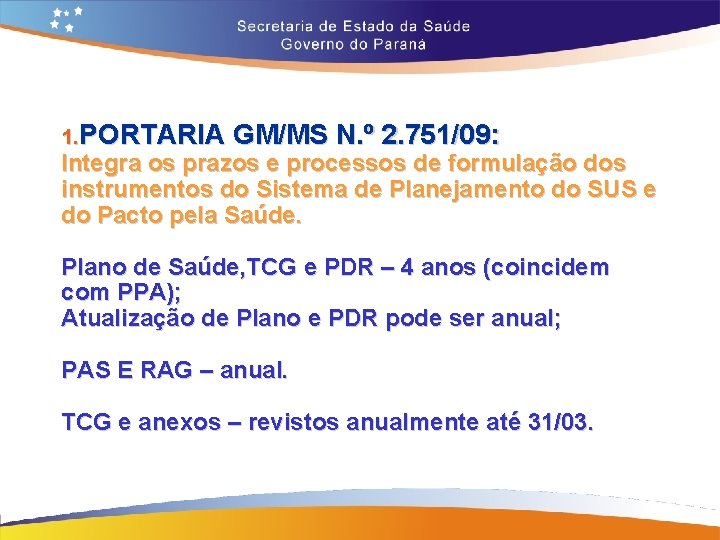 1. PORTARIA GM/MS N. º 2. 751/09: Integra os prazos e processos de formulação