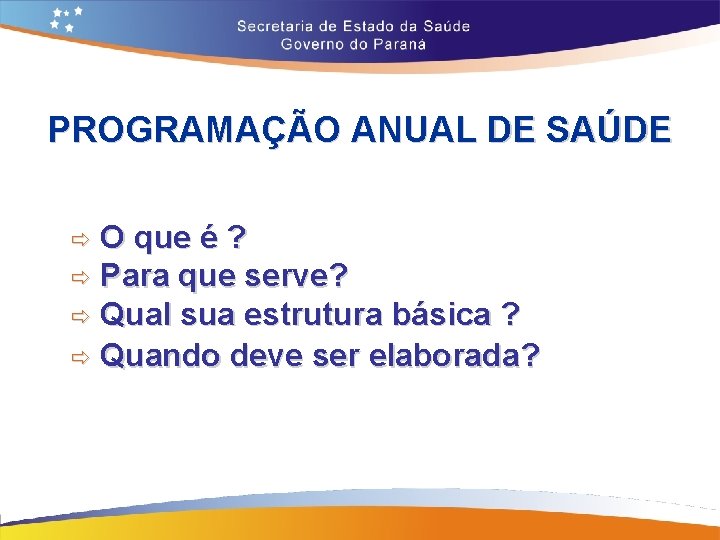 PROGRAMAÇÃO ANUAL DE SAÚDE O que é ? ð Para que serve? ð Qual