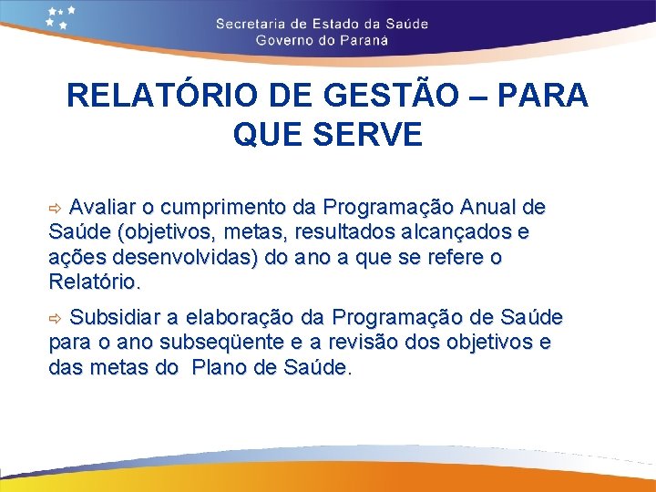 RELATÓRIO DE GESTÃO – PARA QUE SERVE Avaliar o cumprimento da Programação Anual de