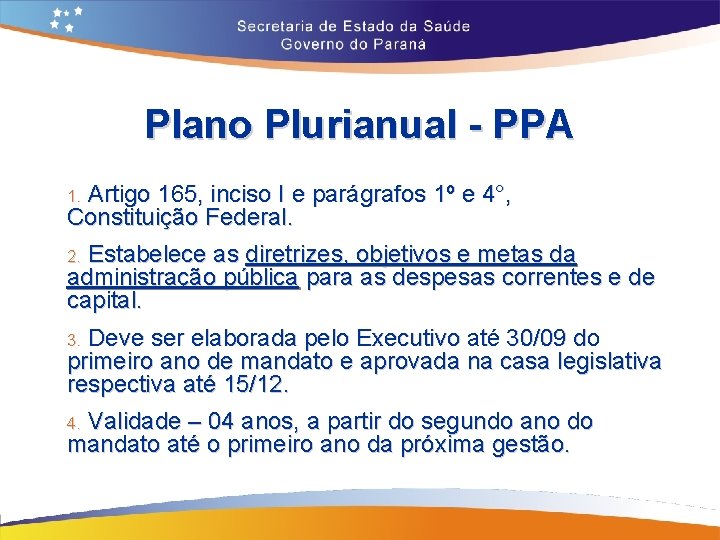 Plano Plurianual - PPA Artigo 165, inciso I e parágrafos 1º e 4°, Constituição