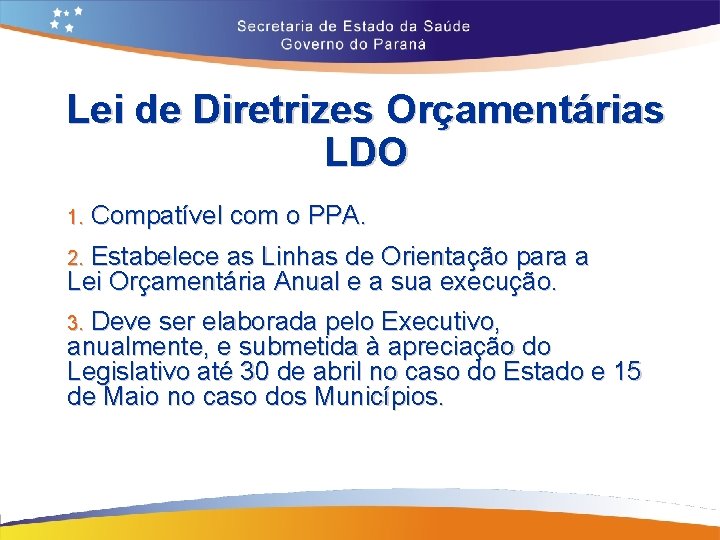 Lei de Diretrizes Orçamentárias LDO 1. Compatível com o PPA. Estabelece as Linhas de