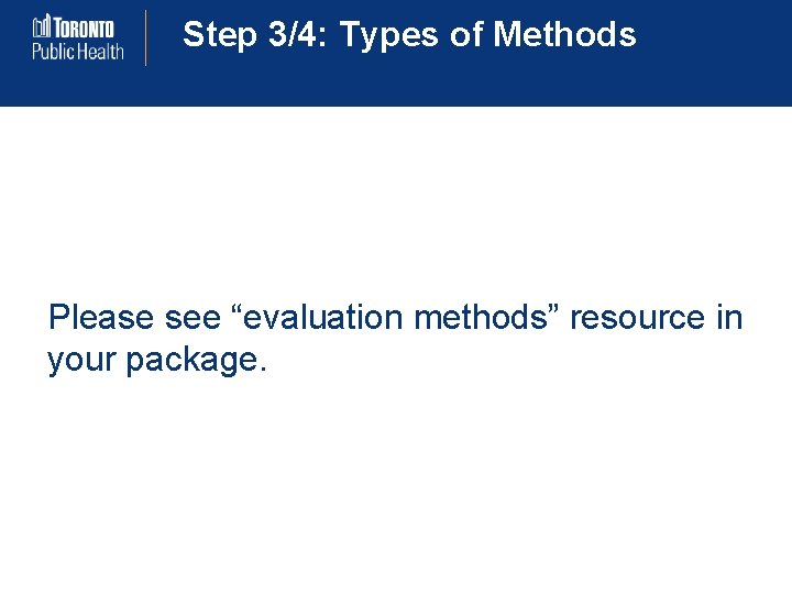 Step 3/4: Types of Methods Please see “evaluation methods” resource in your package. 