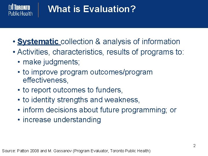 What is Evaluation? • Systematic collection & analysis of information • Activities, characteristics, results
