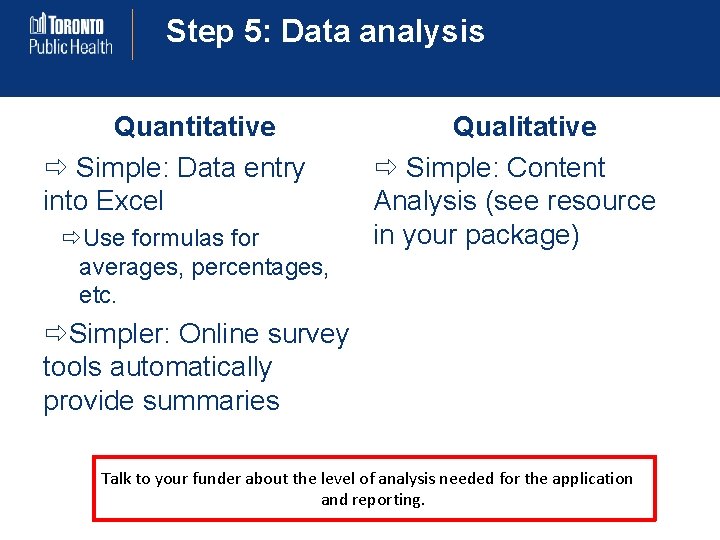 Step 5: Data analysis Quantitative Simple: Data entry into Excel Use formulas for averages,