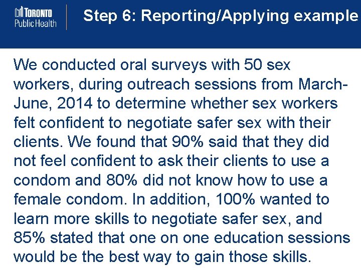 Step 6: Reporting/Applying example We conducted oral surveys with 50 sex workers, during outreach