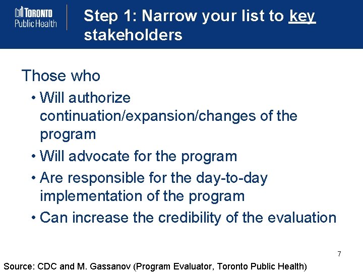 Step 1: Narrow your list to key stakeholders Those who • Will authorize continuation/expansion/changes