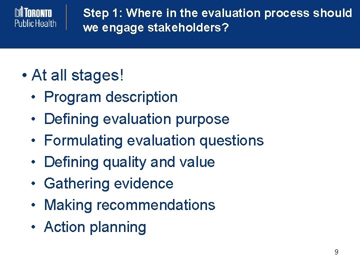 Step 1: Where in the evaluation process should we engage stakeholders? • At all