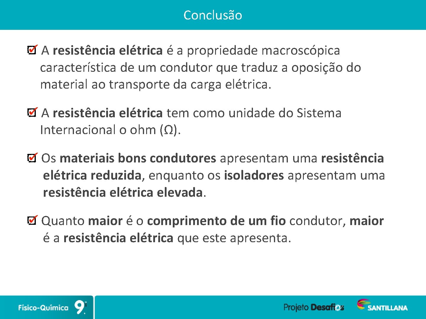Conclusão A resistência elétrica é a propriedade macroscópica característica de um condutor que traduz