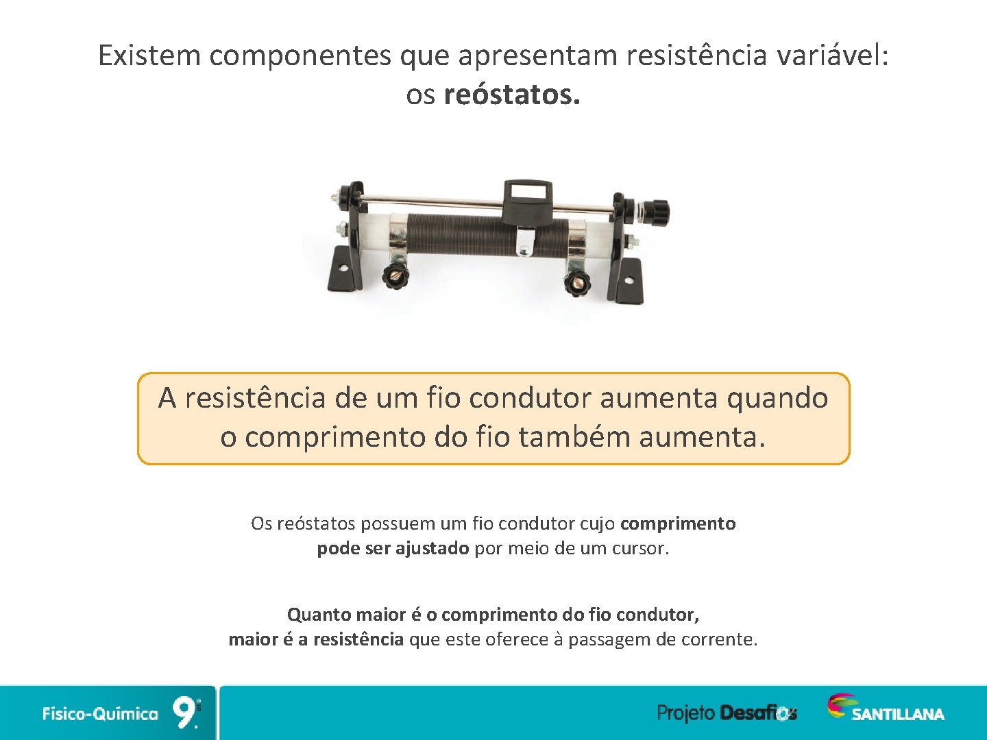 Existem componentes que apresentam resistência variável: os reóstatos. A resistência de um fio condutor