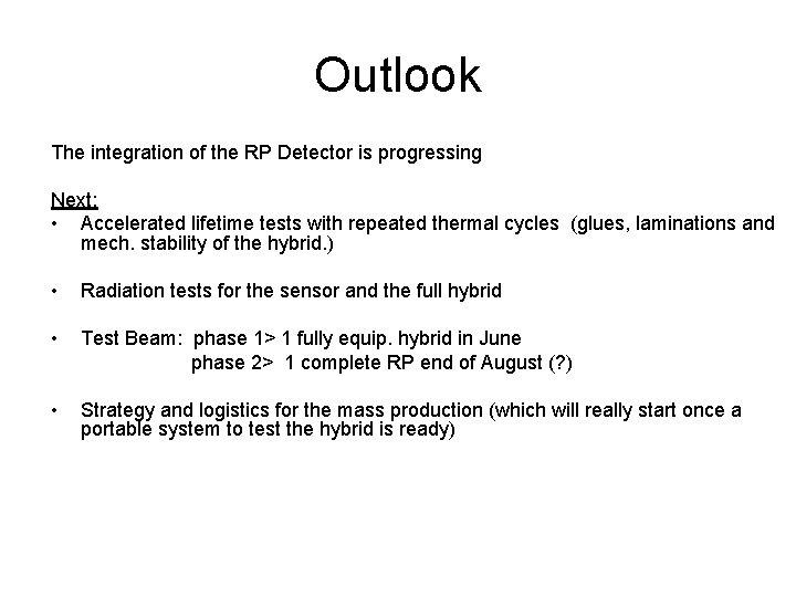 Outlook The integration of the RP Detector is progressing Next: • Accelerated lifetime tests